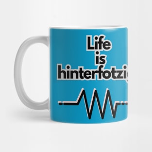 Life is hinterfotzig! Mug